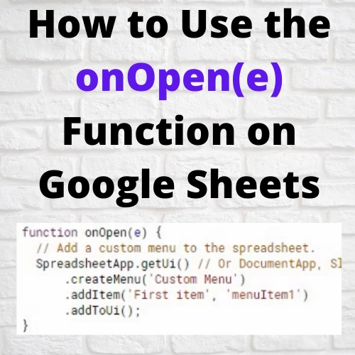 How to use the onOpen(e) Function on Google Sheets